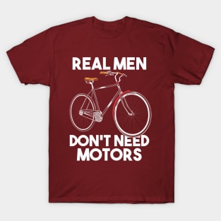 Real Men Do Not Need Motors T-Shirt